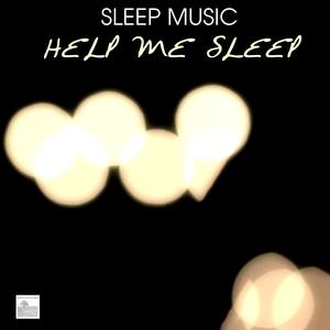 Sleep Music - Help Me Sleep, Ultimate Sleep Remedy to Fall Asleep Fast