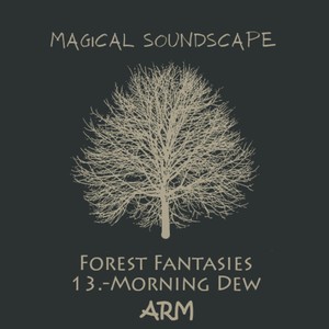 Magical Soundscape, Forest Fantasies 13: Morning Dew