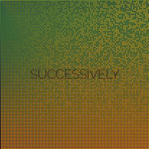 Successively