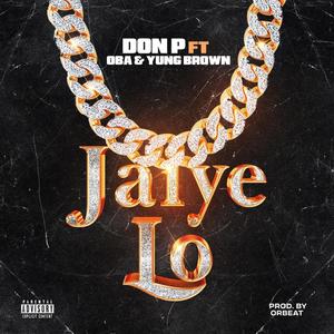 Jaiye Lo (feat. Oba & Yung Brown)