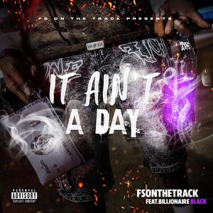 It Ain't A Day (feat. Billionaire Black) [Explicit]