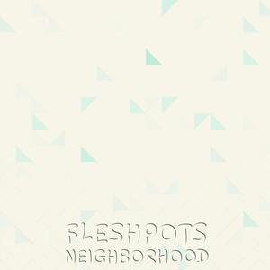 Fleshpots Neighborhood