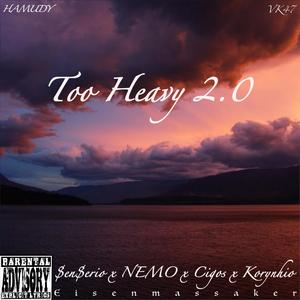 Too Heavy 2.0 (feat. SenSerio, NEMO & Korynhio) [Explicit]