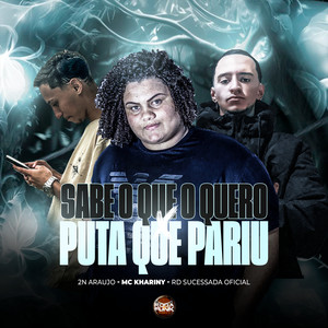 Sabe o Que Eu Quero Puta Que Pariu (Explicit)