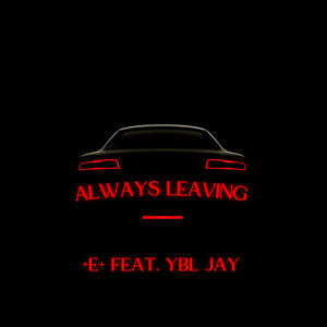 Always Leaving (feat. YBL JAY) (Explicit)