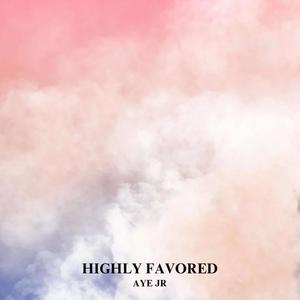 Highly Favored (Explicit)