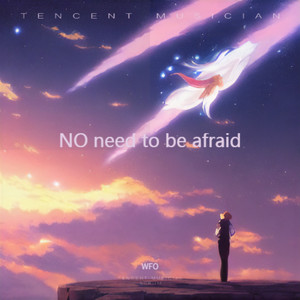 NO need to be afraid