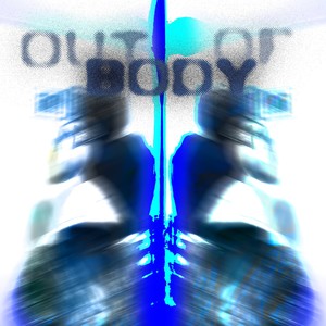 OUT OF BODY (Explicit)