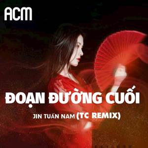 ĐOẠN ĐƯỜNG CUỐI (Remix)