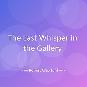 The Last Whisper in the Gallery