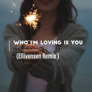 Who I Am Loving Is You （Ellivensen Remix）