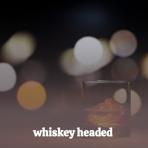 Whiskey Headed