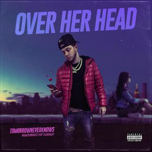 Over Her Head (feat. HitTurnUp) (Explicit)