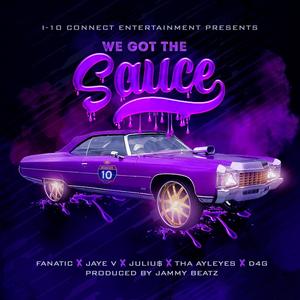 We Got The Sauce (Blessin Em) (feat. Fanatic, Jaye V., Tha Ayleyes & D4G The Creator) (Explicit)