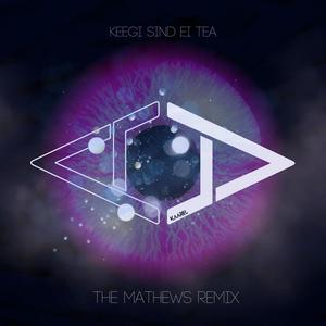 KEEGI SIND EI TEA (THE MATHEWS Remix)