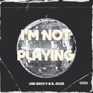 Im Not Playing (feat. B. Roze) (Explicit)