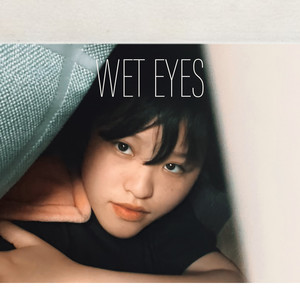 WET EYES