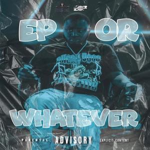 Ep Or Whatever (Explicit)