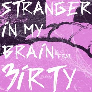 Stranger In My Brain (feat. 3irty) (Explicit)