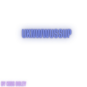 Uknowwussup (Explicit)