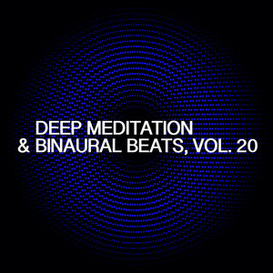 Deep Meditation & Binaural Beats, Vol. 20