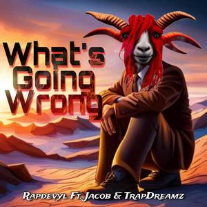 What's Going Wrong (feat. Jacob Da Don & TrapDreamz) (Explicit)
