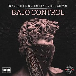 BAJO CONTROL (feat. Enekaó & Kheastan) (Explicit)