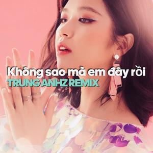 Không sao mà em đây rồi (Trung Anhz remix)