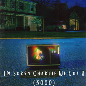 I'm Sorry Charlie We Got U (3000)