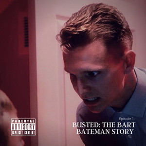 Episode 1: Busted: The Bart Bateman Story (Explicit)