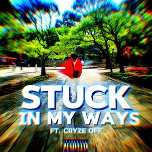 STUCK IN MY WAYS (feat. Cryze Off)