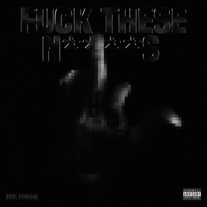 Fuck These N****s (Explicit)