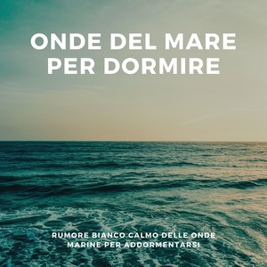 Onde del mare per dormire - Rumore bianco calmo delle onde marine per addormentarsi