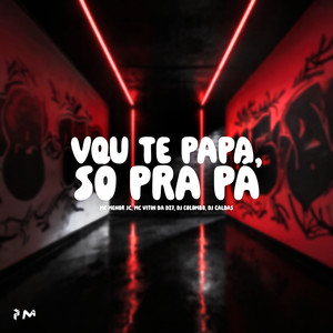 VOU TE PAPA, SÓ PRÁ (Explicit)