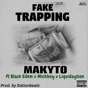 Fake Trapping (feat. Makyto, Black Edem, Michboy & Liquidaytion)