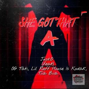 She Got That A (feat. Og Tati, Lil Ruff House Is Kodak & Tia Bia) [Explicit]