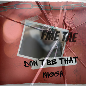 Dont Be That Nigga (Explicit)