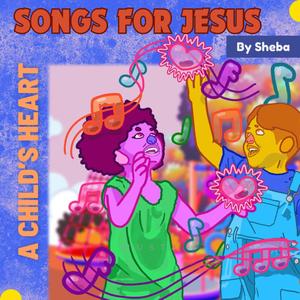 SONGS FOR JESUS: A CHILD'S HEART