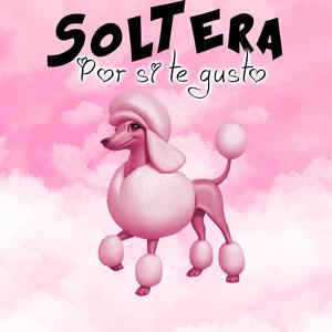 Soltera por Si Te Gusto (feat. Ariel Fortuna)