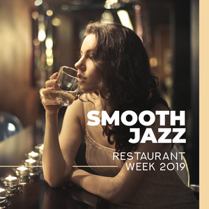 Smooth Jazz (Restaurant Week 2019, Gentle & Romantic Jazz Background, Sensual Piano, Warm Atmosphere