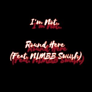 Round Here (feat. Nlmbb Swiish) [Explicit]