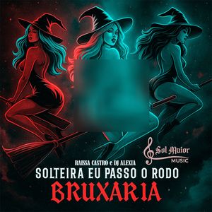 Solteira Eu Passo o Rodo - Bruxaria (Explicit)