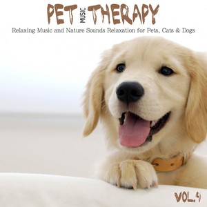 Pet Music Therapy, Vol. 4 (Relaxing Music and Nature Sounds Relaxation for Pets, Cats & Dogs)