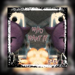 WHO WANT IT (Explicit)