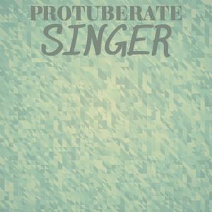 Protuberate Singer