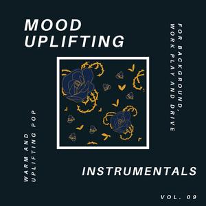 Mood Uplifting Instrumentals - Warm and Uplifting Pop for Background, Work Play and Drive, Vol.09