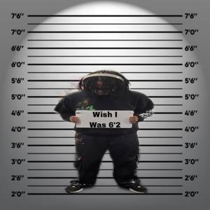 Wish I Was 6'2 (Explicit)