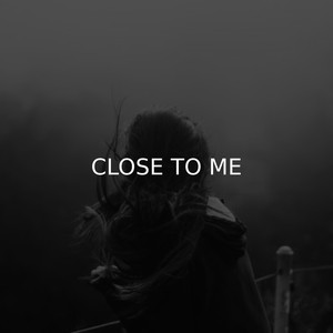 Close to Me