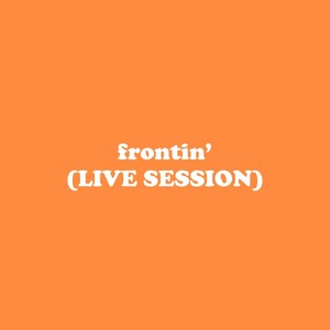 Frontin' - Live Session (Explicit)