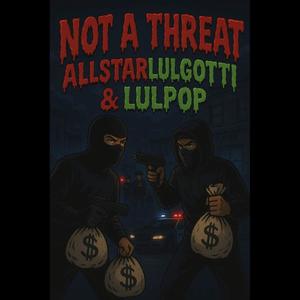 Nott A Threat (feat. llul gotti & Lul Rob) (Explicit)